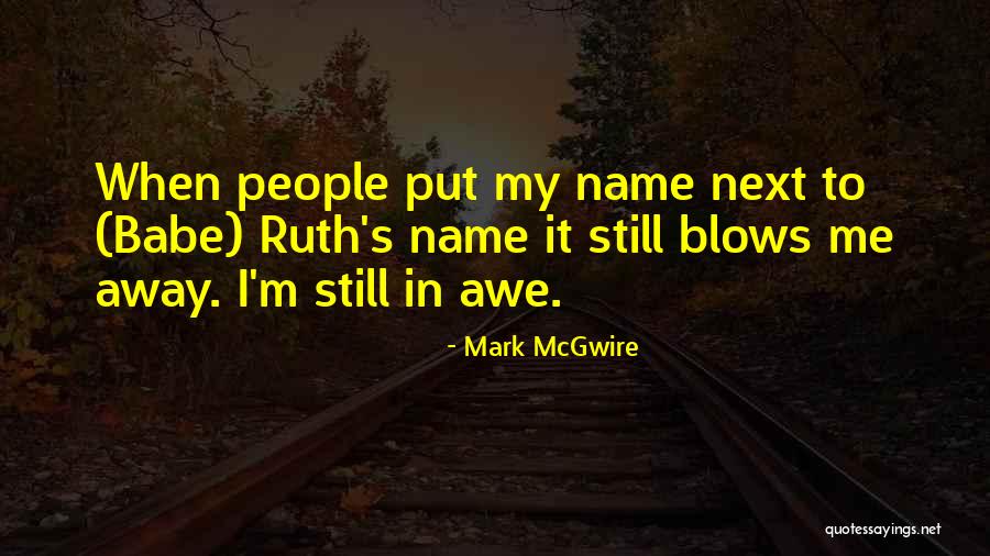Mcgwire Mark Quotes By Mark McGwire Mcgwire Mark Quotes By Mark McGwire