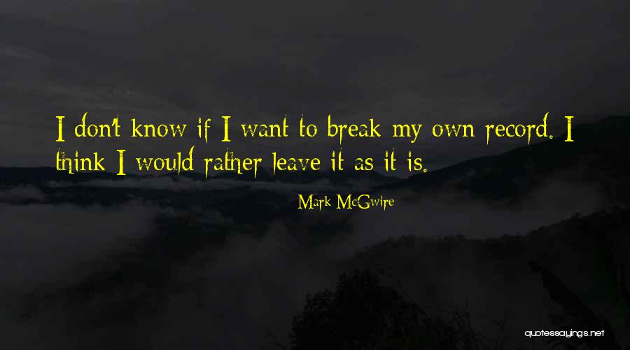 Mcgwire Mark Quotes By Mark McGwire Mcgwire Mark Quotes By Mark McGwire