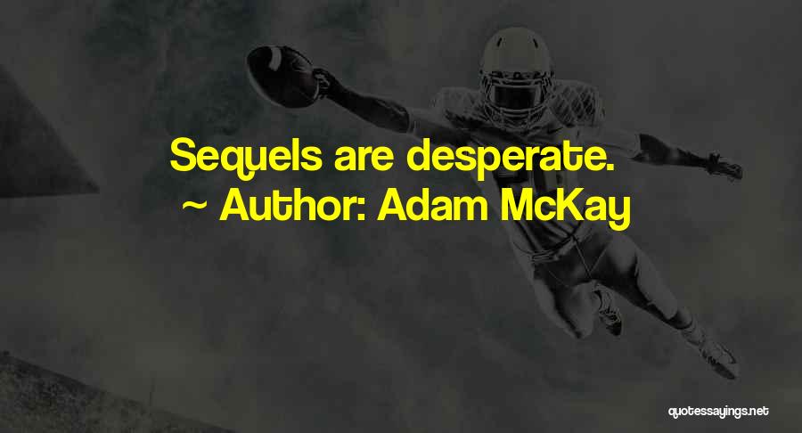 Mckay Quotes By Adam McKay