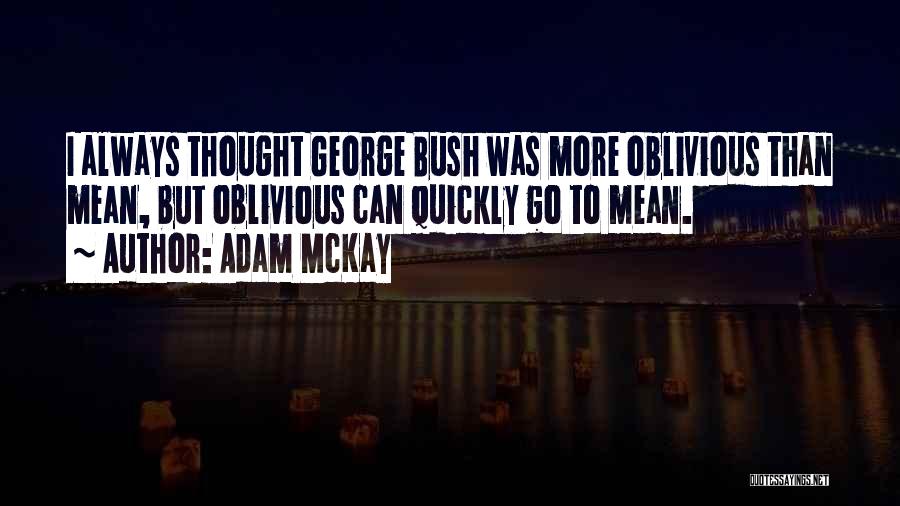 Mckay Quotes By Adam McKay