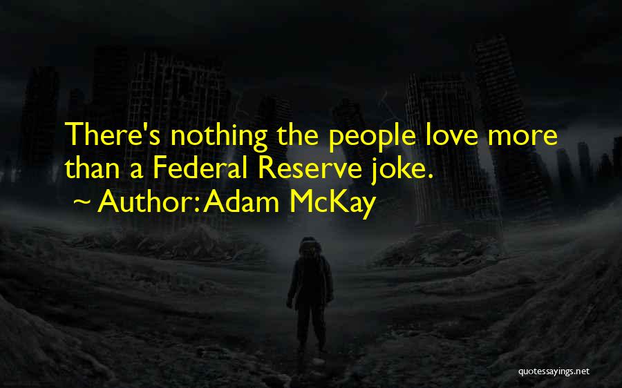 Mckay Quotes By Adam McKay