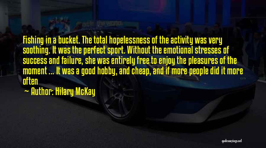 Mckay Quotes By Hilary McKay