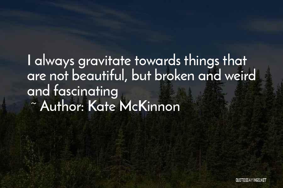Mckinnon Quotes By Kate McKinnon