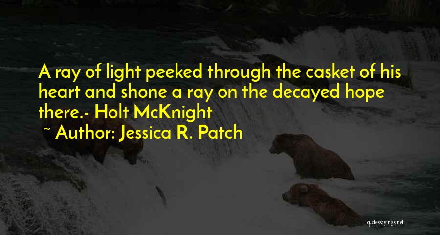 Mcknight Quotes By Jessica R. Patch