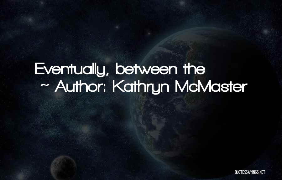 Mcmaster Quotes By Kathryn McMaster
