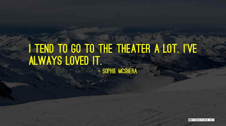 Mcshera Sophie Quotes By Sophie McShera Mcshera Sophie Quotes By Sophie McShera
