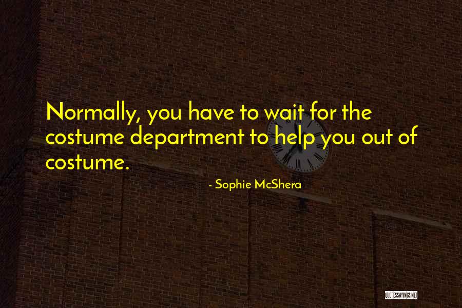 Mcshera Sophie Quotes By Sophie McShera Mcshera Sophie Quotes By Sophie McShera