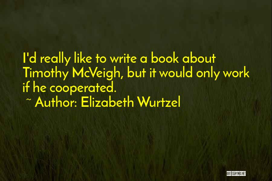 Mcveigh Quotes By Elizabeth Wurtzel