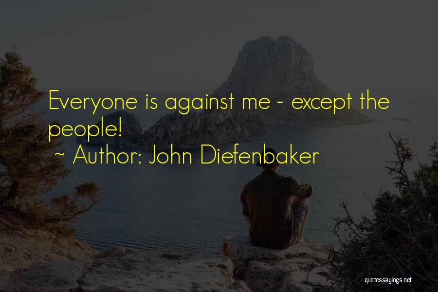 Me Against Everyone Quotes By John Diefenbaker