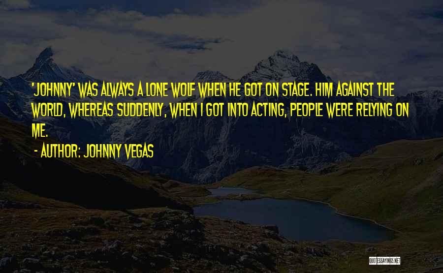 Me Against World Quotes By Johnny Vegas