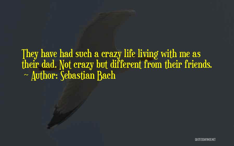 Me And My Friends Are Crazy Quotes By Sebastian Bach