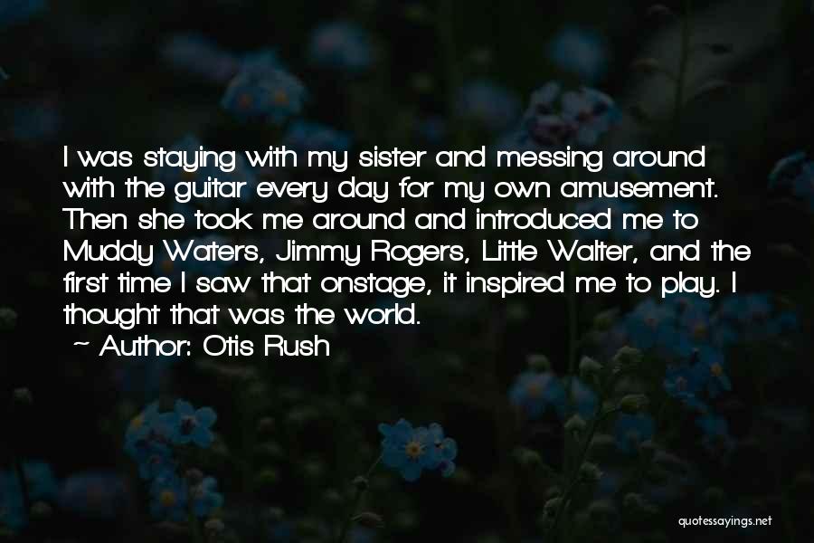 Me And My Little Sister Quotes By Otis Rush