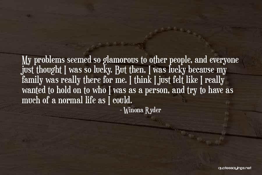 Me And My Problems Quotes By Winona Ryder Me And My Problems Quotes By Winona Ryder