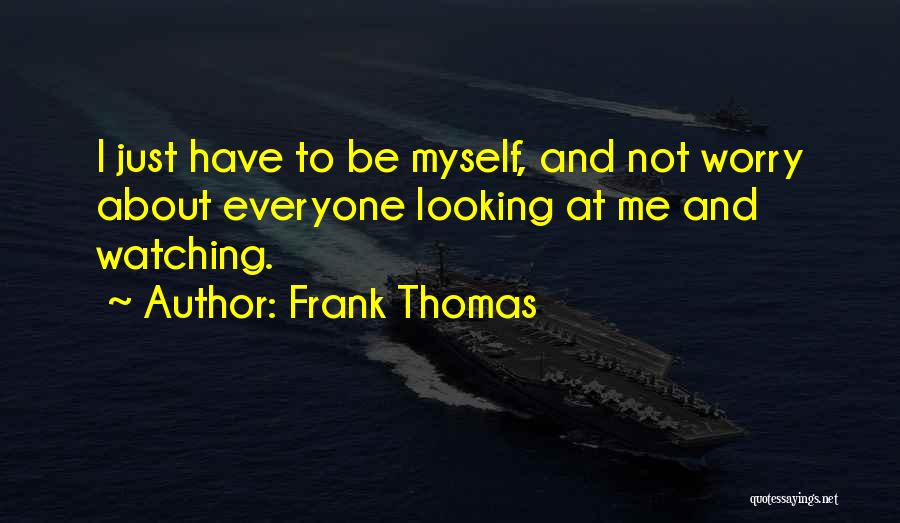 Me And Myself Quotes By Frank Thomas