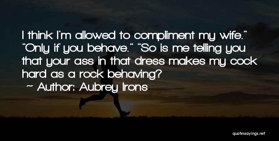 Me Behave Quotes By Aubrey Irons