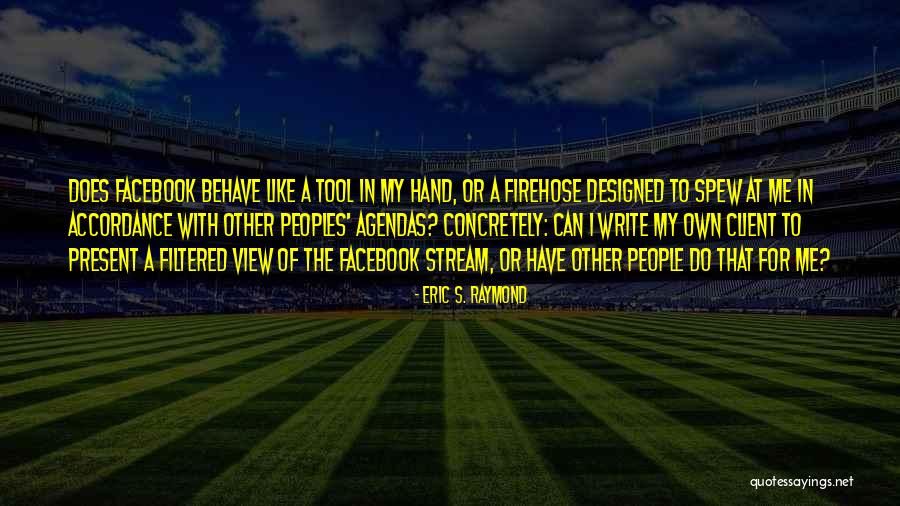 Me Behave Quotes By Eric S. Raymond Me Behave Quotes By Eric S. Raymond