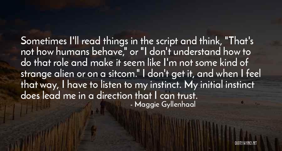 Me Behave Quotes By Maggie Gyllenhaal Me Behave Quotes By Maggie Gyllenhaal