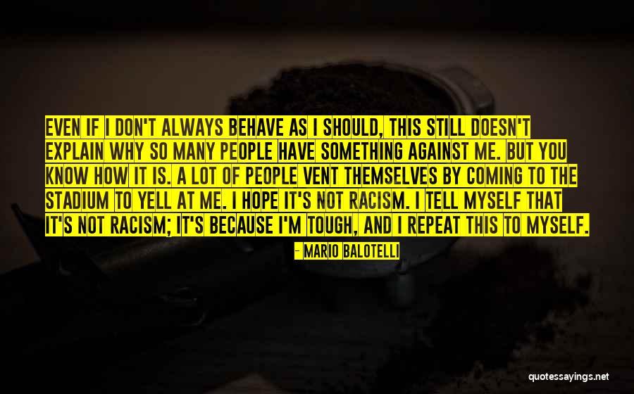 Me Behave Quotes By Mario Balotelli Me Behave Quotes By Mario Balotelli