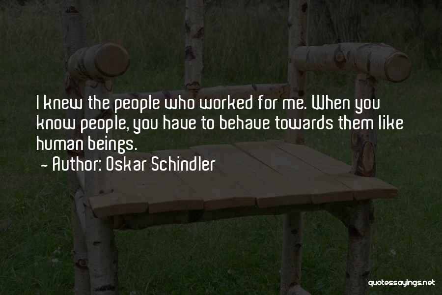 Me Behave Quotes By Oskar Schindler