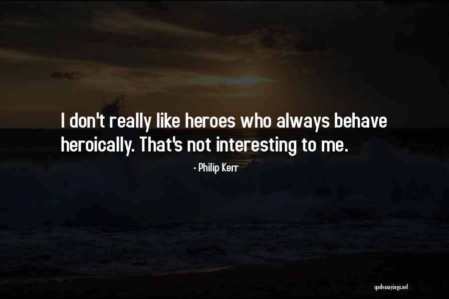Me Behave Quotes By Philip Kerr Me Behave Quotes By Philip Kerr