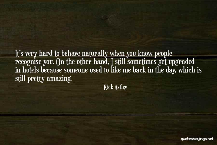 Me Behave Quotes By Rick Astley Me Behave Quotes By Rick Astley
