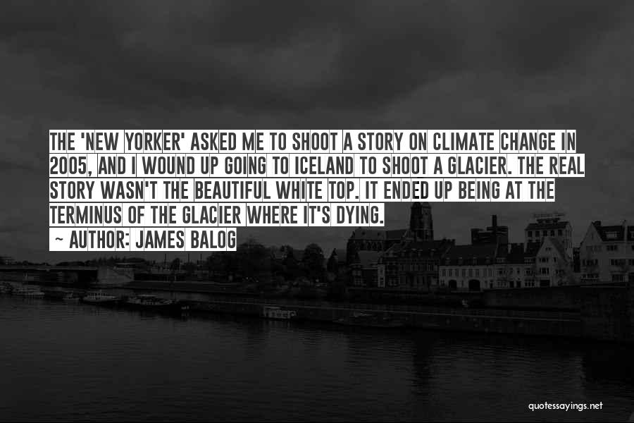 Me Being Beautiful Quotes By James Balog Me Being Beautiful Quotes By James Balog