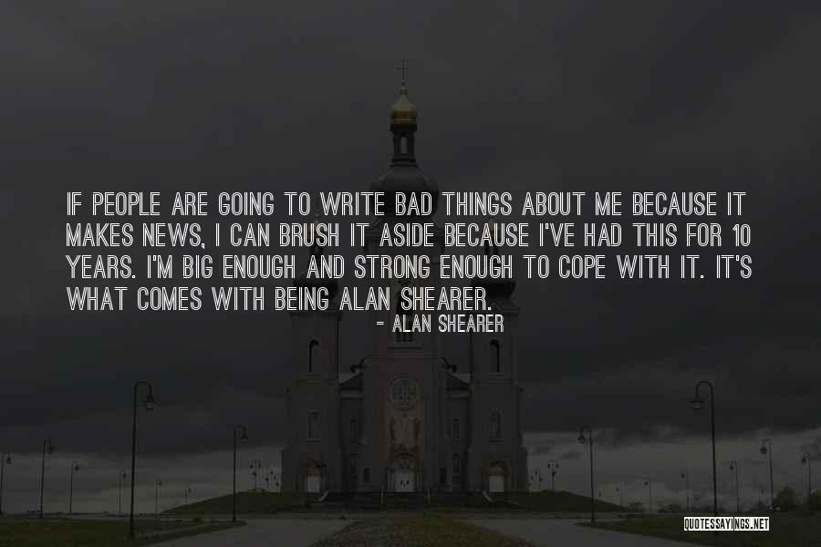 Me Being Strong Quotes By Alan Shearer Me Being Strong Quotes By Alan Shearer