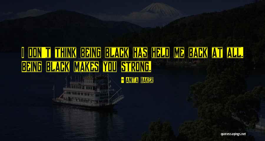 Me Being Strong Quotes By Anita Baker Me Being Strong Quotes By Anita Baker