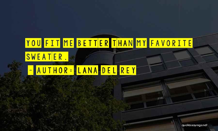 Me Better Than You Quotes By Lana Del Rey