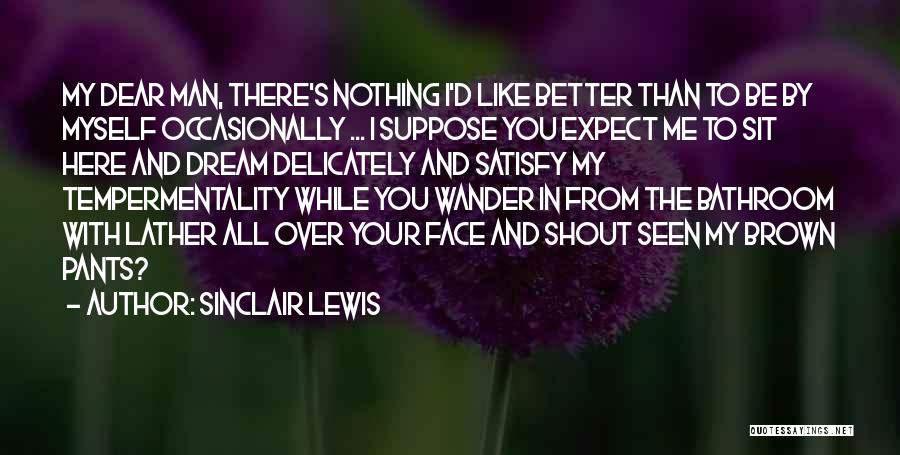 Me Better Than You Quotes By Sinclair Lewis