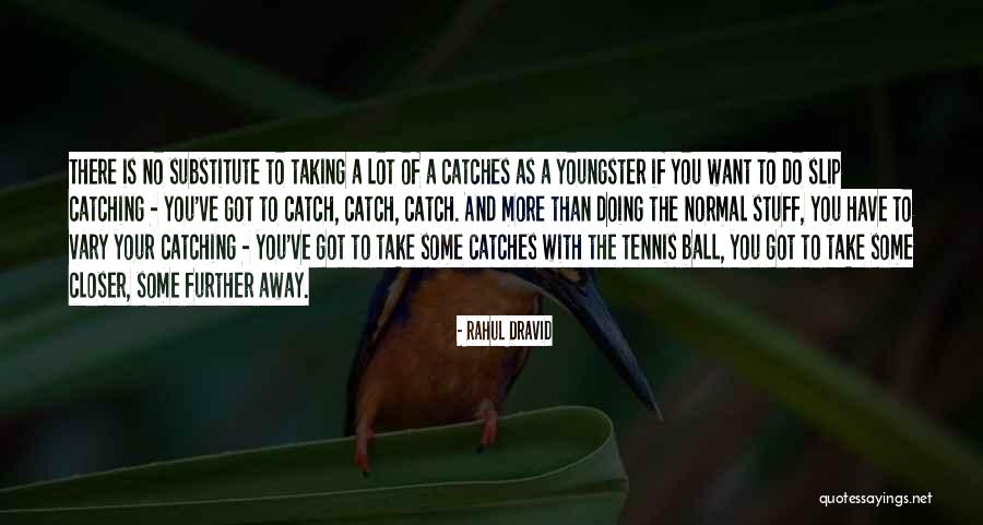 Me Canse De Todo Quotes By Rahul Dravid Me Canse De Todo Quotes By Rahul Dravid