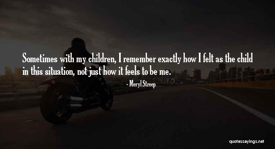 Me Children Quotes By Meryl Streep Me Children Quotes By Meryl Streep