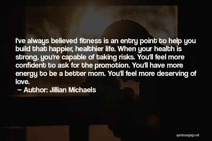 Me Deserving Better Quotes By Jillian Michaels