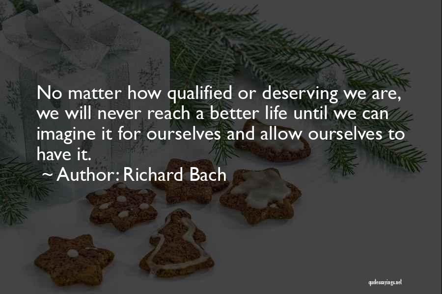 Me Deserving Better Quotes By Richard Bach