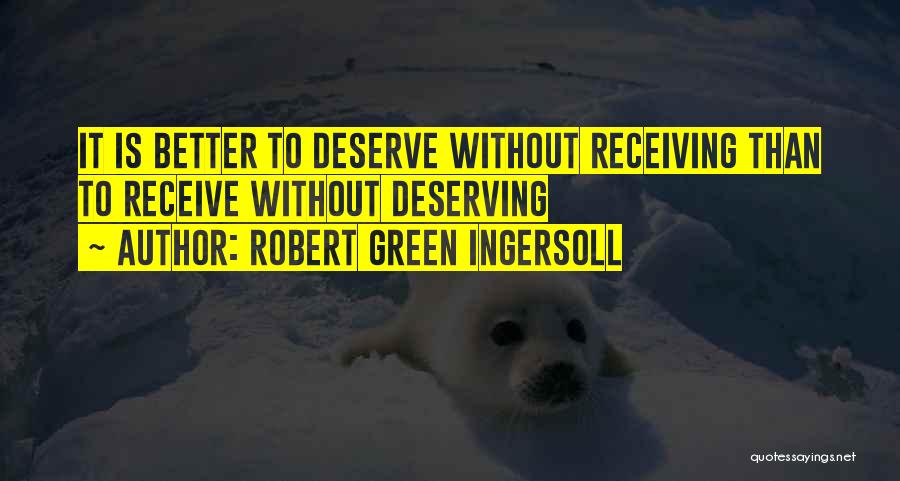Me Deserving Better Quotes By Robert Green Ingersoll