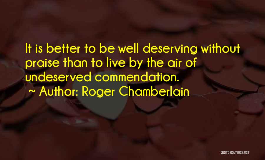 Me Deserving Better Quotes By Roger Chamberlain