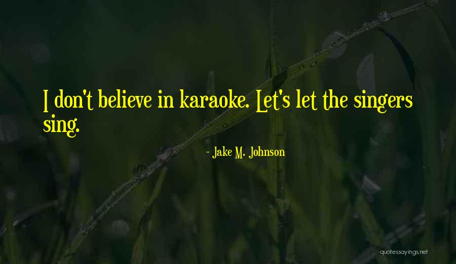 Me Karaoke Quotes By Jake M. Johnson Me Karaoke Quotes By Jake M. Johnson