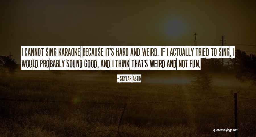 Me Karaoke Quotes By Skylar Astin Me Karaoke Quotes By Skylar Astin