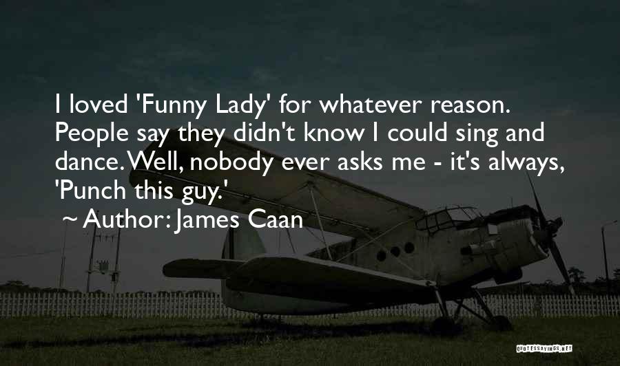 Me Me Funny Quotes By James Caan