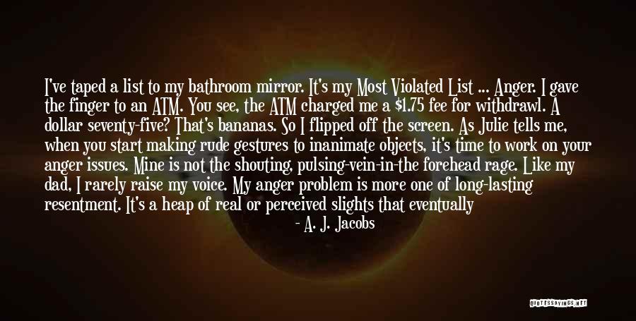 Me Mine Myself Quotes By A. J. Jacobs Me Mine Myself Quotes By A. J. Jacobs