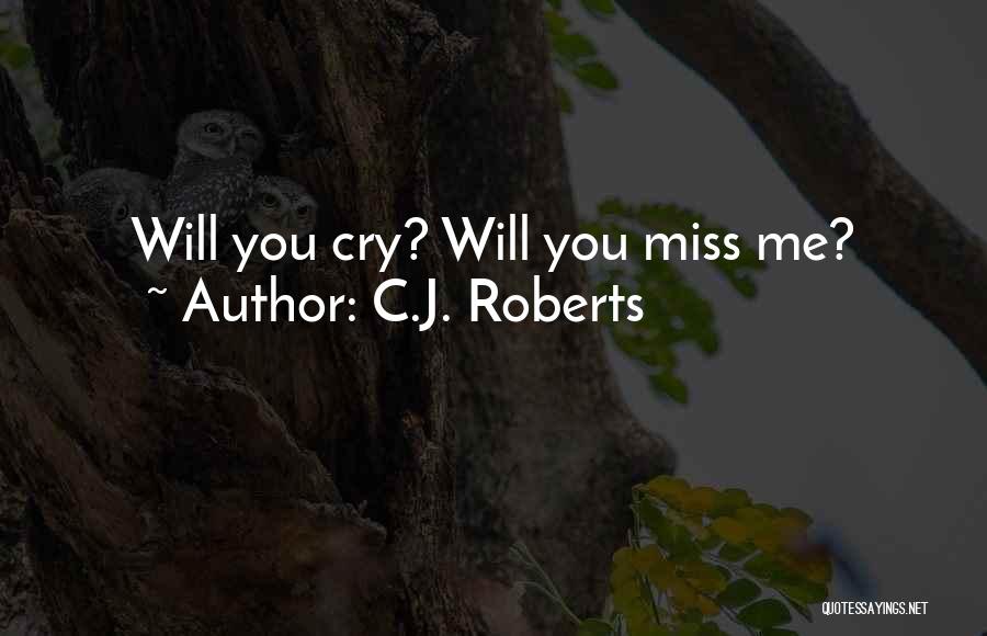 Me Miss You Quotes By C.J. Roberts