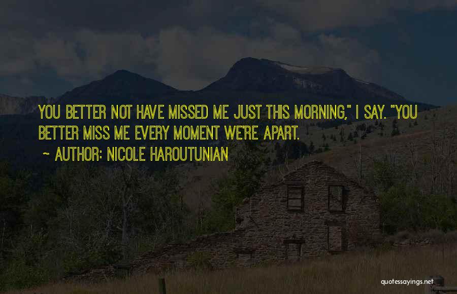 Me Miss You Quotes By Nicole Haroutunian