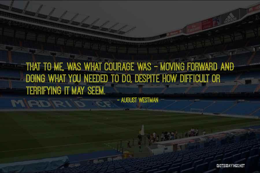 Me Moving Forward Quotes By August Westman Me Moving Forward Quotes By August Westman