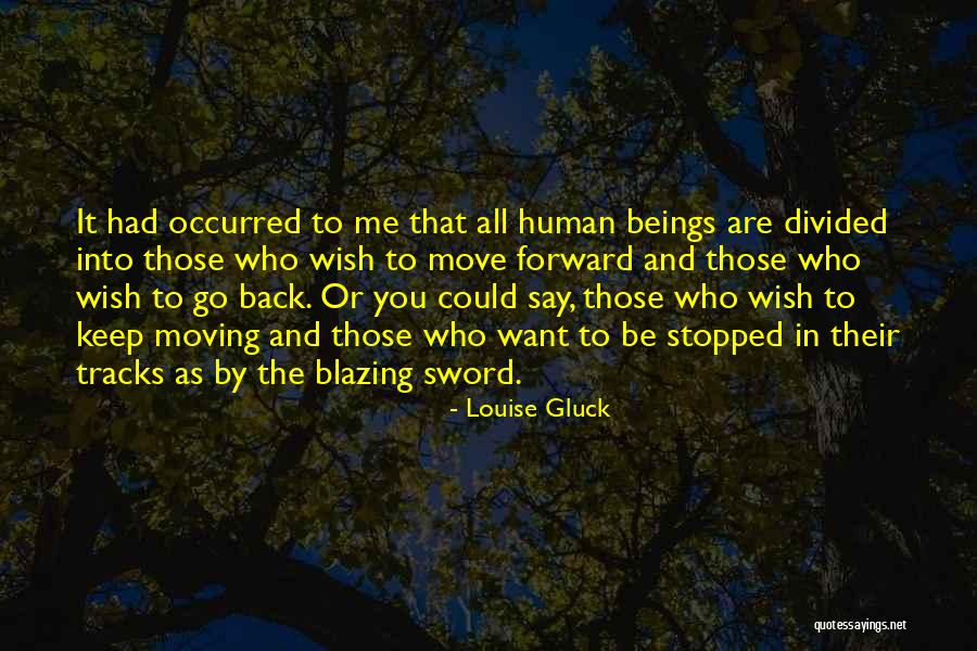 Me Moving Forward Quotes By Louise Gluck Me Moving Forward Quotes By Louise Gluck