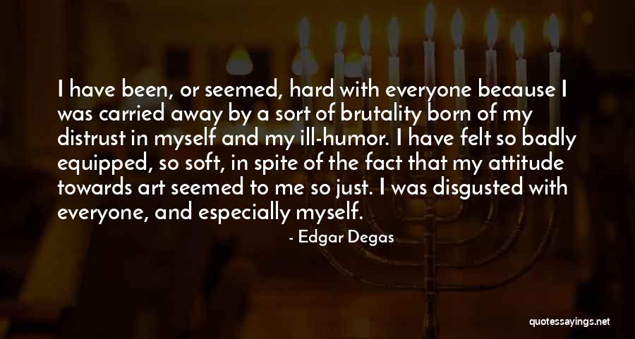 Me Myself Attitude Quotes By Edgar Degas