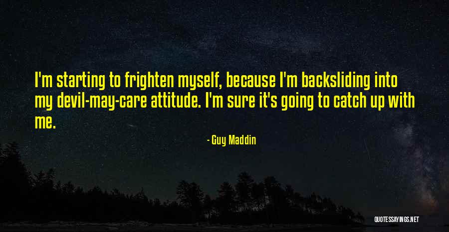 Me Myself Attitude Quotes By Guy Maddin