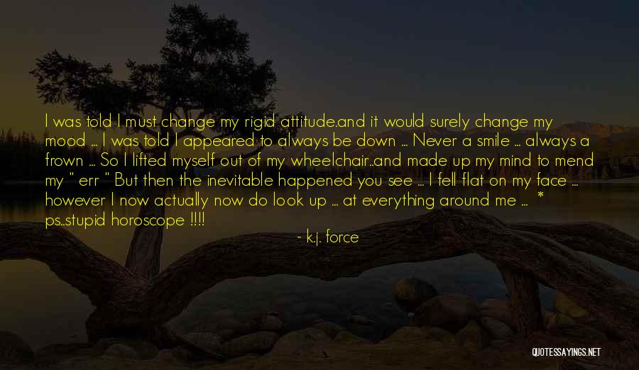 Me Myself Attitude Quotes By K.j. Force Me Myself Attitude Quotes By K.j. Force