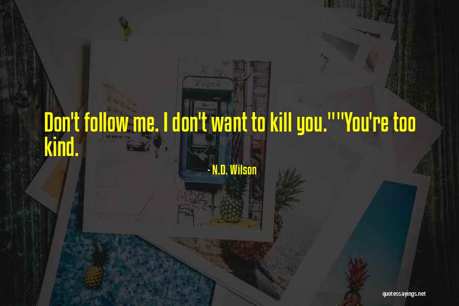 Me N You Quotes By N.D. Wilson Me N You Quotes By N.D. Wilson