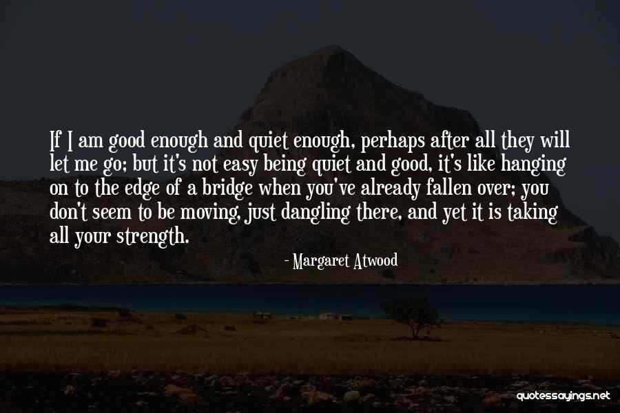 Me Not Being Good Enough Quotes By Margaret Atwood Me Not Being Good Enough Quotes By Margaret Atwood