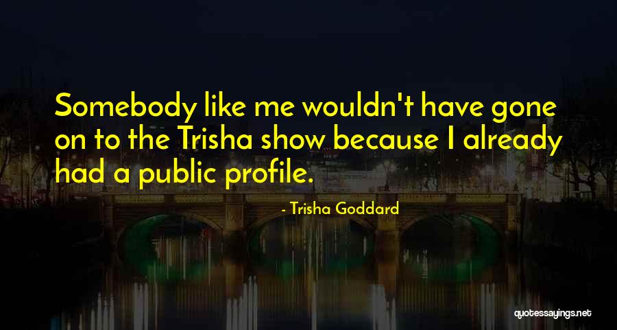 Me Profile Quotes By Trisha Goddard Me Profile Quotes By Trisha Goddard